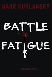 Battle Fatigue by Mark Kurlansky Battle Fatigue by Mark Kurlansky