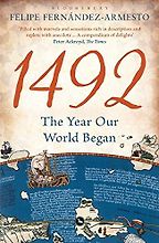 1492: The Year Our World Began by Felipe Fernández-Armesto 1492: The Year Our World Began by Felipe Fernández-Armesto