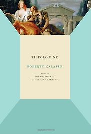 Tiepolo Pink by Roberto Calasso Tiepolo Pink by Roberto Calasso