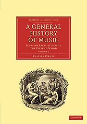 A General History of Music: From the Earliest Ages to the Present Period by Charles Burney A General History of Music: From the Earliest Ages to the Present Period by Charles Burney