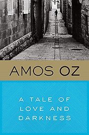 A Tale of Love and Darkness by Amos Oz A Tale of Love and Darkness by Amos Oz
