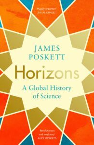 The best books on Global History - Horizons: The Global Origins of Modern Science by James Poskett