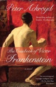 The Best London Books - The Casebook of Victor Frankenstein by Peter Ackroyd
