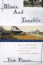 Blues and Trouble by Tom Piazza Blues and Trouble by Tom Piazza