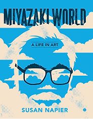 The best books on Manga and Anime - Miyazakiworld: A Life in Art by Susan J Napier