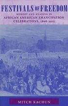 The Best Books for Juneteenth - Festivals of Freedom: Memory and Meaning in African American Emancipation Celebrations, 1808-1915 by Mitch Kachun