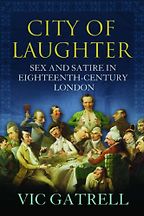 City of Laughter: Sex and Satire in Eighteenth Century London by Vic Gatrell City of Laughter: Sex and Satire in Eighteenth Century London by Vic Gatrell