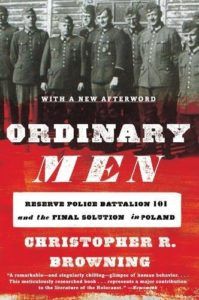 The best books on The Psychology of Killing - Ordinary Men: Reserve Police Battalion 101 and the Final Solution in Poland by Christopher Browning
