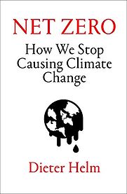 Net Zero: How We Stop Causing Climate Change by Dieter Helm Net Zero: How We Stop Causing Climate Change by Dieter Helm