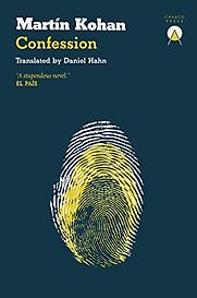 Confession by Martín Kohan, translated by Daniel Hahn Confession by Martín Kohan, translated by Daniel Hahn