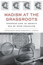 The best books on Maoism - Maoism at the Grassroots edited by Jeremy Brown and Matthew D. Johnson 