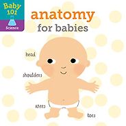 Best Human Body Books for Kids - Anatomy for Babies by Jonathan Litton & Thomas Elliott (Illustrator) Best Human Body Books for Kids - Anatomy for Babies by Jonathan Litton & Thomas Elliott (Illustrator)
