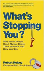 The best books on Overcoming Insecurities - What's Stopping You?: Why Smart People Don't Always Reach Their Potential and How You Can by Robert Kelsey
