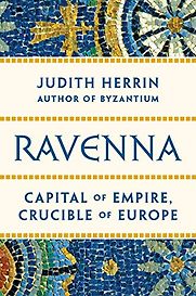 Ravenna: Capital of Empire, Crucible of Europe by Judith Herrin Ravenna: Capital of Empire, Crucible of Europe by Judith Herrin