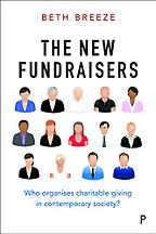 The New Fundraisers: Who Organises Charitable Giving in Contemporary Society by Beth Breeze The New Fundraisers: Who Organises Charitable Giving in Contemporary Society by Beth Breeze