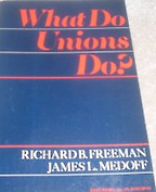 What Do Unions Do? by Richard B Freeman What Do Unions Do? by Richard B Freeman