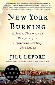 The best books on New York History - New York Burning: Liberty, Slavery, and Conspiracy in Eighteenth-Century Manhattan by Jill Lepore The best books on New York History - New York Burning: Liberty, Slavery, and Conspiracy in Eighteenth-Century Manhattan by Jill Lepore