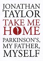 The best books on Neuroscience as a Career - Take Me Home: Parkinson’s, My Father, Myself by Jonathan Taylor The best books on Neuroscience as a Career - Take Me Home: Parkinson’s, My Father, Myself by Jonathan Taylor