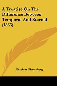 The best books on Time and Eternity - A Treatise on the Difference between Temporal and Eternal by Juan Eusebio Nieremberg