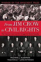 From Jim Crow to Civil Rights: The Supreme Court and the Struggle for Racial Equality by Michael Klarman From Jim Crow to Civil Rights: The Supreme Court and the Struggle for Racial Equality by Michael Klarman