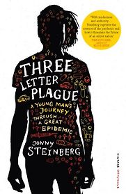 Three-Letter Plague by Jonny Steinberg Three-Letter Plague by Jonny Steinberg