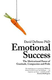 The Best Books on Emotions - Emotional Success: The Power of Gratitude, Compassion and Pride by David DeSteno The Best Books on Emotions - Emotional Success: The Power of Gratitude, Compassion and Pride by David DeSteno