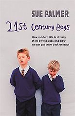 The best books on Boys and Toxic Masculinity - 21st Century Boys by Sue Palmer