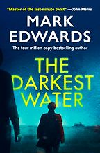 The Darkest Water by Mark Edwards The Darkest Water by Mark Edwards
