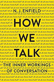 How We Talk: The Inner Workings of Conversation by Nick Enfield How We Talk: The Inner Workings of Conversation by Nick Enfield