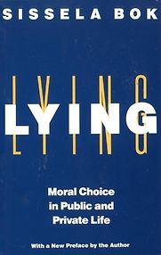 Lying: Moral Choice in Public and Private Life by Sissela Bok Lying: Moral Choice in Public and Private Life by Sissela Bok