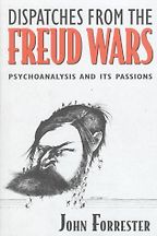 The best books on Sigmund Freud - Dispatches from the Freud Wars: Psychoanalysis and Its Passions by John Forrester The best books on Sigmund Freud - Dispatches from the Freud Wars: Psychoanalysis and Its Passions by John Forrester