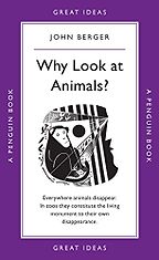 The best books on Animal Consciousness - Why Look At Animals? by John Berger The best books on Animal Consciousness - Why Look At Animals? by John Berger