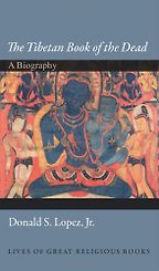 The Tibetan Book of the Dead by Donald S Lopez Jr The Tibetan Book of the Dead by Donald S Lopez Jr