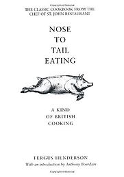 Nose to Tail Eating: A Kind of British Cooking by Fergus Henderson Nose to Tail Eating: A Kind of British Cooking by Fergus Henderson