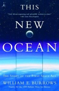 The best books on The History of Science - This New Ocean: The Story of the First Space Age by William E. Burrows