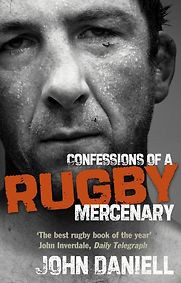 Confessions of a Rugby Mercenary by John Daniell Confessions of a Rugby Mercenary by John Daniell