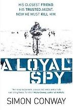 A Loyal Spy by Simon Conway A Loyal Spy by Simon Conway