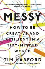 The Best Introductions to Economics - Messy: How to Be Creative and Resilient in a Tidy-Minded World by Tim Harford
