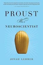 Proust was a Neuroscientist by Jonah Lehrer Proust was a Neuroscientist by Jonah Lehrer