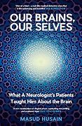 The Best Popular Science Books of 2025: The Royal Society Book Prize - Our Brains, Our Selves: What a Neurologist’s Patients Taught Him About the Brain by Masud Husain
