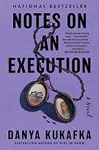 Notes on an Execution by Danya Kukafka Notes on an Execution by Danya Kukafka
