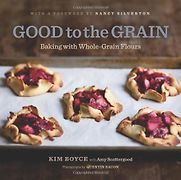 Good to the Grain by Kim Boyce Good to the Grain by Kim Boyce