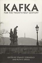 Kafka for the Twenty-First Century edited by Stanley Corngold and Ruth V. Gross Kafka for the Twenty-First Century edited by Stanley Corngold and Ruth V. Gross