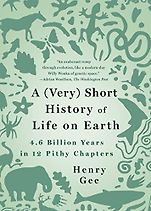 Award Winning Nonfiction Books of 2022 - A (Very) Short History of Life on Earth: 4.6 Billion Years in 12 Chapters by Henry Gee Award Winning Nonfiction Books of 2022 - A (Very) Short History of Life on Earth: 4.6 Billion Years in 12 Chapters by Henry Gee