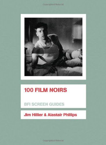 100 Film Noirs by Jim Hillier and Alastair Phillips