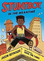 Stuntboy, In the Meantime Jason Reynolds, Raúl the Third (illustrator), Guy Lockard (narrator) Stuntboy, In the Meantime Jason Reynolds, Raúl the Third (illustrator), Guy Lockard (narrator)