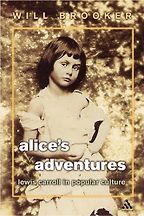 Alice’s Adventures: Lewis Carroll in Popular Culture by Will Brooker Alice’s Adventures: Lewis Carroll in Popular Culture by Will Brooker