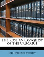 The best books on The Caucasus - The Russian Conquest of the Caucasus by John Frederick Baddeley