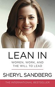 Lean In: Women, Work, and the Will to Lead by Sheryl Sandberg Lean In: Women, Work, and the Will to Lead by Sheryl Sandberg