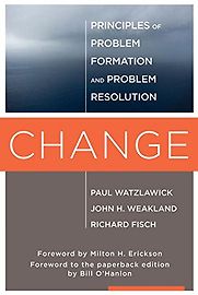 Change by John H. Weakland and Richard Fisch & Paul Latzlawick Change by John H. Weakland and Richard Fisch & Paul Latzlawick